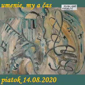 Umenie, my a čas 54 - 2020-08-14 Pavel Janíček II.