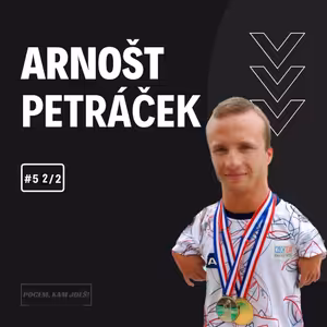 #5 Arnošt Petráček 2. část | Pocem, kam jdeš!