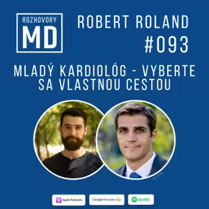 #093 Robert Roland - Mladý kardiológ - vyberte sa vlastnou cestou