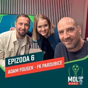 Adam Fousek – O pohárové cestě Pardubic I MOL Cup CAST #EP6