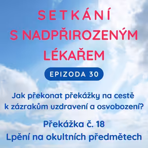Epizoda 30 Překážka zázraků č. 18 - Lpění na okultních předmětech