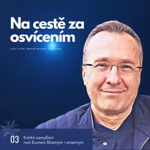 Na cestě za osvícením (Krátká zamyšlení nad životem šťastným i strastným, č.3)