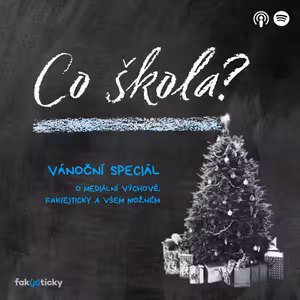 Co škola? Vánoční speciál o mediální výchově a Faketicky