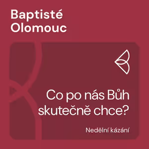 Co po nás Bůh skutečně chce? (10.1.2021)
