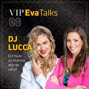 DJ Lucca: Když bude zájem, zůstanu na scéně ještě dlouho - VIP Eva Talks