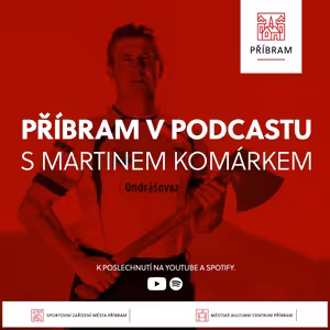 Příbram v podcastu - 6. díl - Martin Komárek