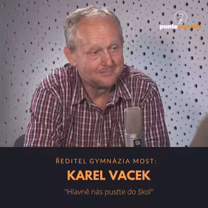 Karel Vacek – ředitel gymnázia Most: Hlavně nás pusťte do škol