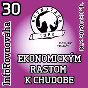 InfoRovnováha 30 - 2020-02-18 EKONOMICKÝM RASTOM K CHUDOBE