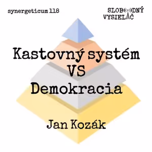 Synergeticum 118 - 2022-10-25 Kastovný systém VS Demokracia – Jan Kozák
