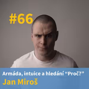 #66 - Armáda, intuice a hledání “proč” - Jan Miroš