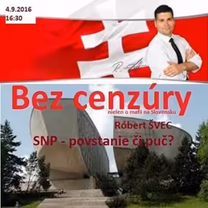 Bez cenzúry 61 - 2016-09-04 SNP - povstanie či organizovaný puč?