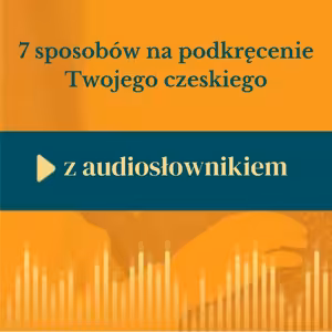 32: 7 sposobów na podkręcenie Twojego czeskiego z audiosłownikiem