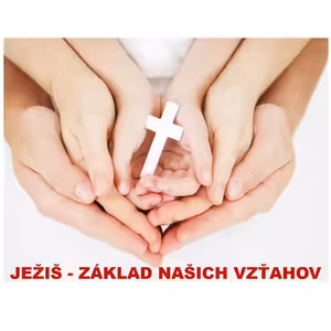 JEŽIŠ - ZÁKLAD NAŠICH VZŤAHOV