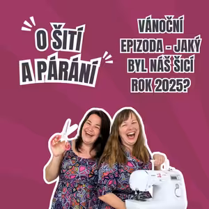 Epizoda 6.8 - Vánoční epizoda - jaký byl náš šicí rok 2025?