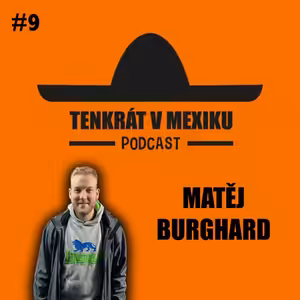 TENKRÁT V MEXIKU PODCAST - MATĚJ BURGHARD #9 CHARITATIVNÍ SBÍRKA, PSANÍ HOKEJOVÝCH ČLÁNKŮ, STŘÍVKA