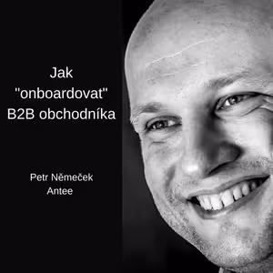#63 Jak “onboardovat” B2B obchodníka – Petr Němeček, Antee