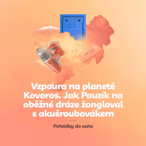 Episoda 3: Vzpoura na planetě Kovoros. Jak Pauzík na oběžné dráze žongloval s akušroubovákem