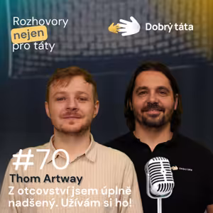 #70 Thom Artway - Z otcovství jsem nadšený. Užívám si ho!