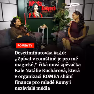 Desetiminutovka #140: „Zpívat v romštině je pro mě magické,“ říká nová zpěvačka Kale Natálie Kuchárová, která v organizaci ROMEA shání finance pro mladé Romy i nezávislá média