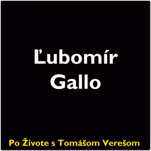 Po Živote s Tomášom Verešom #72 - Ľubomír Gallo