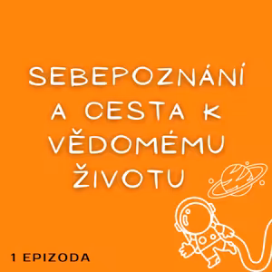 Základní kameny osobního rozvoje – SEBEPOZNÁNÍ A CESTA K VĚDOMÉMU ŽIVOTU (Inspirace témat z knihy Najděte si svého marťana, Marek Herman).
