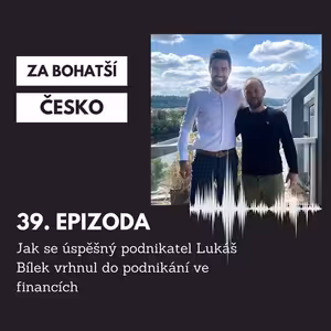 #39 Jak se úspěšný podnikatel Lukáš Bílek vrhnul do podnikání ve financích