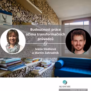 Budoucnost práce očima transformačních průvodců - Martin Zahradník