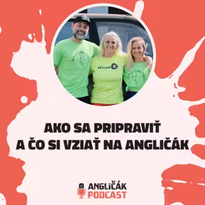 #30 | AKO SA PRIPRAVIŤ A ČO SI VZIAŤ NA ANGLIČÁK | ANGLIČÁK PODCAST