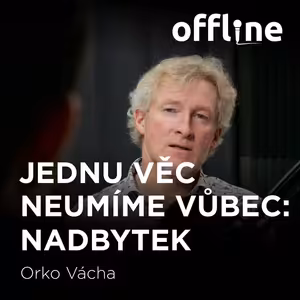 Marek Orko Vácha: Jednu věc neumíme vůbec: Nadbytek