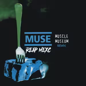 MUSE - Muscle Museum (REAP MEXC Remix)