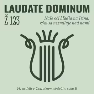 Ž 123: Naše oči hľadia na Pána, kým sa nezmiluje nad nami
