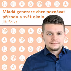 Jiří Sojka: Mladá generace chce poznávat přírodu a svět okolo