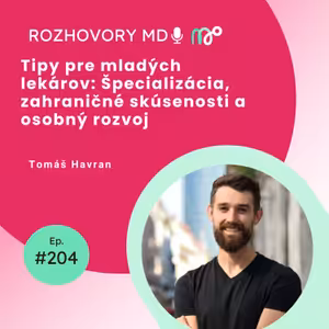 # 204 Tipy pre mladých lekárov: Špecializácia, zahraničné skúsenosti a osobný rozvoj - Tomáš Havran