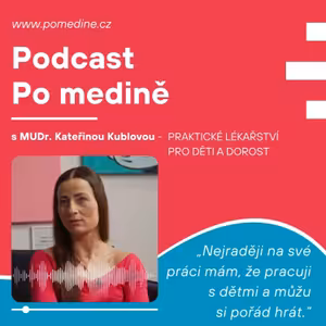 #52 PRAKTICKÉ LÉKAŘSTVÍ PRO DĚTI A DOROST - MUDr. Kublová: „Nejraději na své práci mám, že pracuji s dětmi a můžu si pořád hrát.“