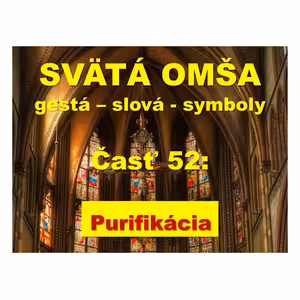 SVÄTÁ OMŠA, gestá, slová, symboly. Časť 52: Purifikácia.
