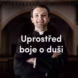 Uprostřed boje o duši | 20. neděle v mezidobí | Kázání Patera Pepy