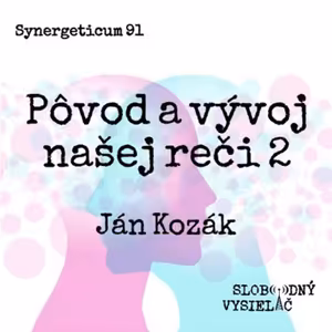 Synergeticum 91 - 2020-07-07 O aktuálnych udalostiach ako aj Pôvode a vývoji našej reči 2