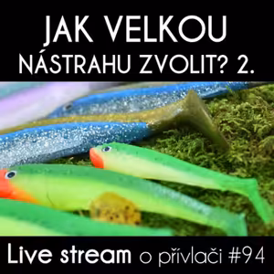 Přívlač Live #94 - Jak vybrat velikost nástrahy II. - polemika David & Ondra