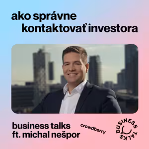 #16 Business Talks w Michal Nešpor: "Ako správne kontaktovať investora"