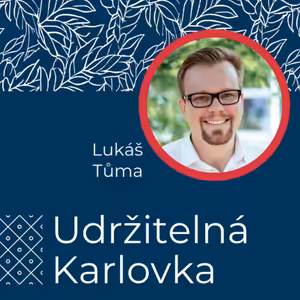 Udržitelná Karlovka #42: Lukáš Tůma