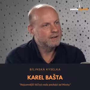 Karel Bašta – Bílinská kyselka: Nejcennější léčivá voda pochází od Mostu
