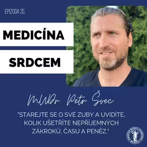 #35 MUDr. Petr Švec-"Starejte se o své zuby a uvidíte, kolik ušetříte nepříjemných zákroků, času a peněz."
