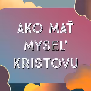 Ako mať Mysel' Kristovu 1 - "Viem presne kto som"