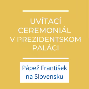Uvítací ceremoniál v Prezidentskom paláci | Príhovor pápeža Františka