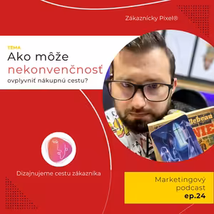 Nekonvenčnosť | Zákaznícky Pixel | ep.24