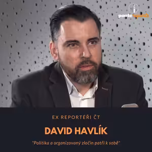 David Havlík – ex Reportéři ČT: Politika a organizovaný zločin patří k sobě