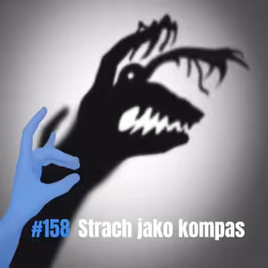 158: Strach jako kompas