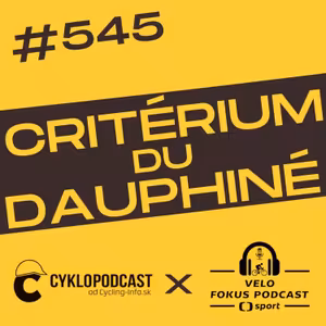 #545 CykloPodcast x Velo Fokus: Dauphiné ako mini Tour