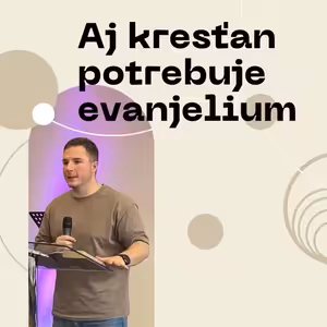 Aj kresťan potrebuje evanjelium | 17.11.2024