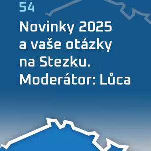 #54: Novinky 2025 a vaše otázky na Stezku. Moderátor: Lůca